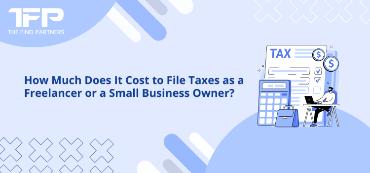 How Much Does It Cost to File Taxes as a Freelancer or a Small Business Owner?