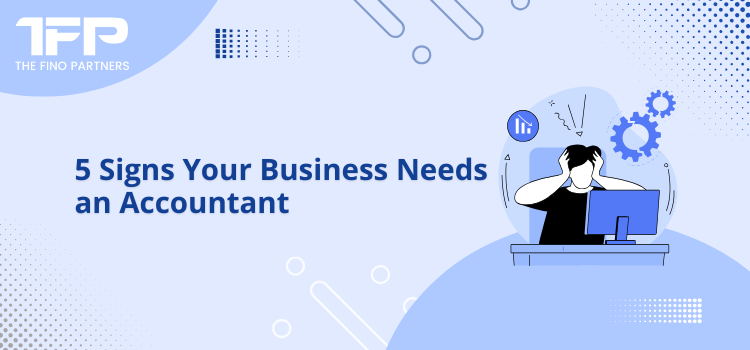 5 Signs Your Business Needs an Accountant 