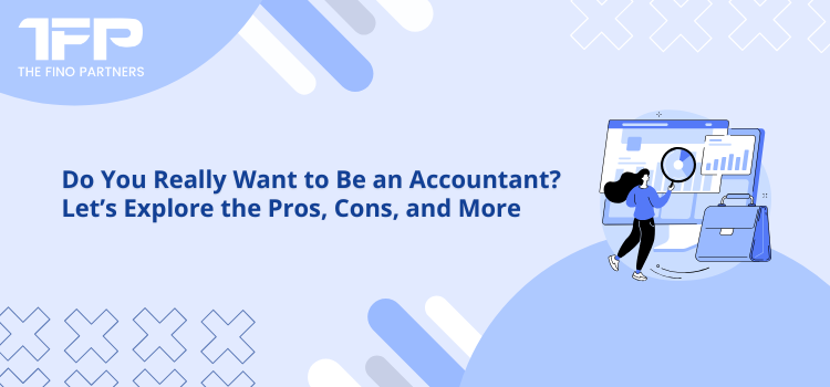 Do You Really Want to Be an Accountant? Let’s Explore the Pros, Cons, and More