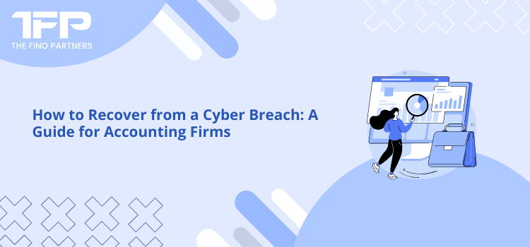How to Recover from a Cyber Breach: A Guide for Accounting Firms