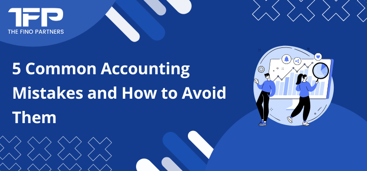 5 Common Accounting Mistakes and How to Avoid Them