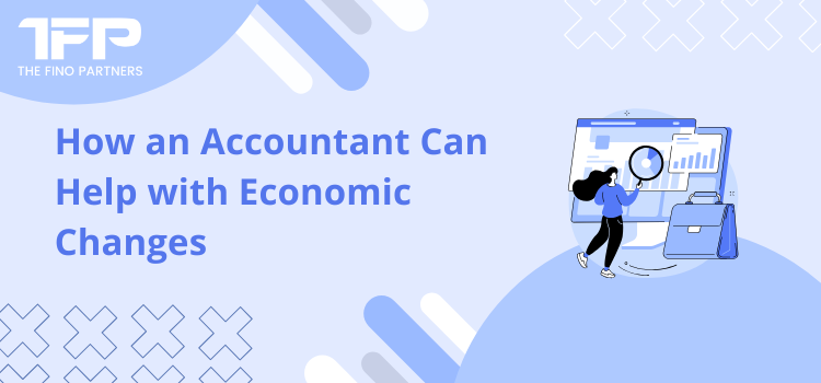 How an Accountant Can Help with Economic Changes