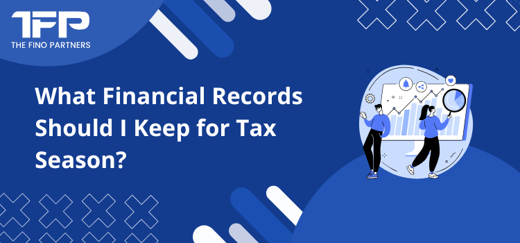 What Financial Records Should I Keep for Tax Season?