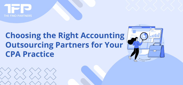 Choosing the Right Accounting Outsourcing Partners for Your CPA Practice
