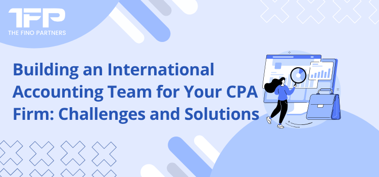 Building an International Accounting Team for Your CPA Firm