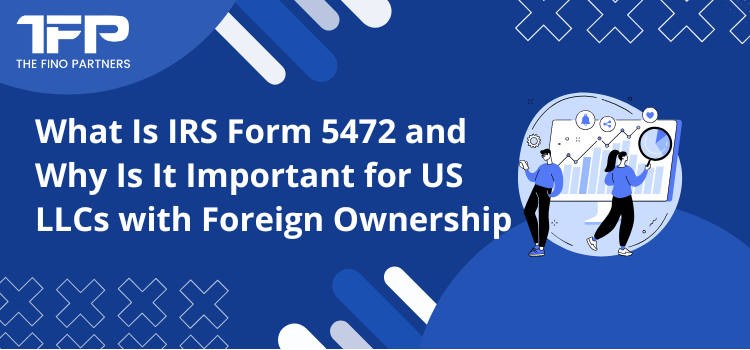 IRS Form 5472 Filing for Foreign LLC Owners