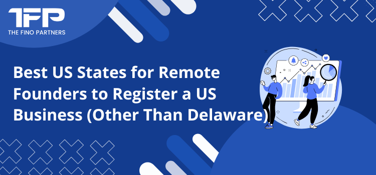 Best States for Remote Founders to Register a US Business (Beyond Delaware)