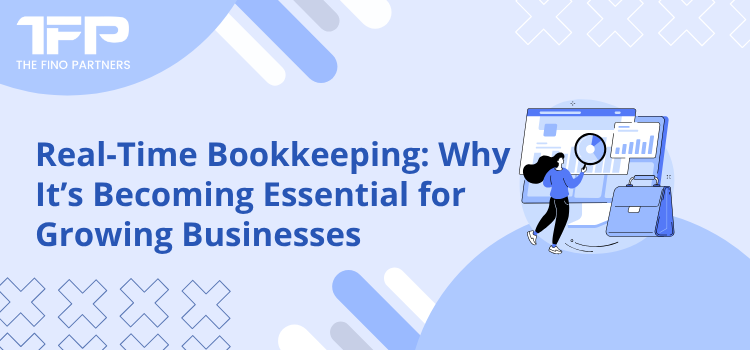 Real-Time Bookkeeping: A Must-Have for Growing Businesses