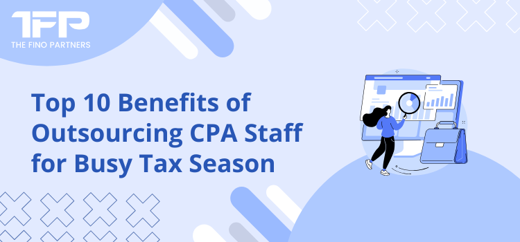 Top 10 Benefits of Outsourcing CPA Staff This Tax Season