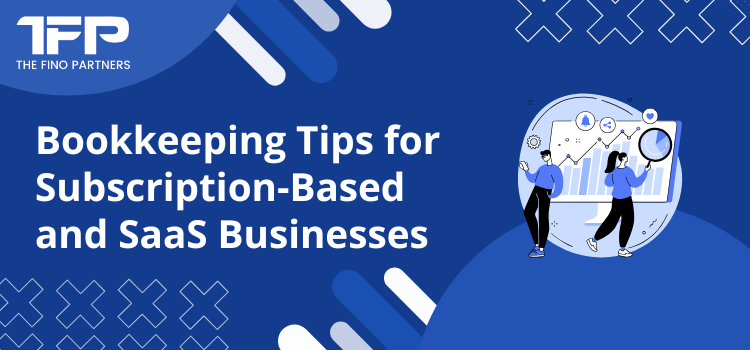 Bookkeeping Tips for Subscription-Based and SaaS Businesses