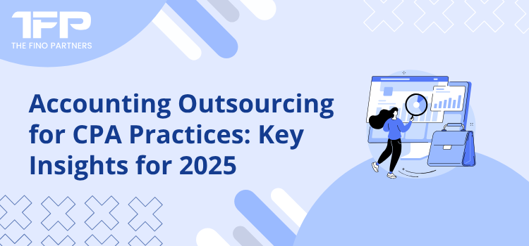 Accounting Outsourcing for CPA Practices: Key Insights for 2025