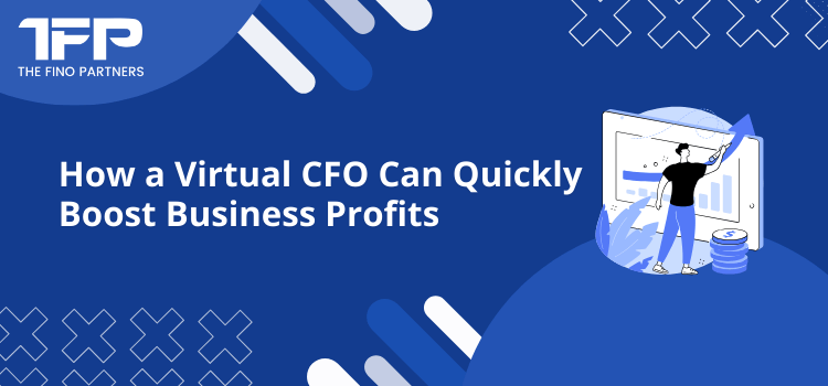 How a Virtual CFO Can Quickly Boost Business Profits