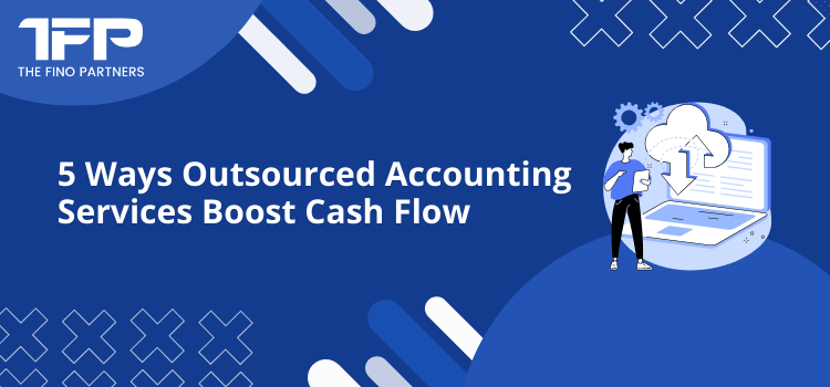 5 Ways Outsourced Accounting Services Boost Cash Flow