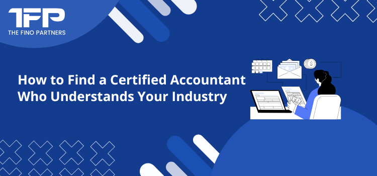 How to Find a Certified Accountant Who Understands Your Industry