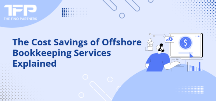 Cost Savings of Offshore Bookkeeping Services Explained