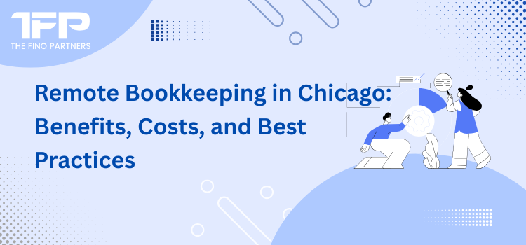 Remote Bookkeeping in Chicago: Benefits, Costs, and Best Practices