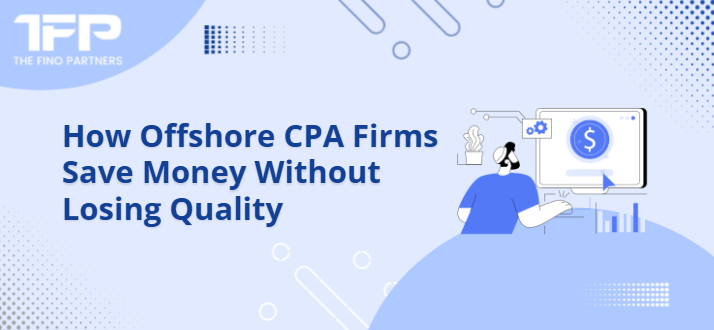How Offshore CPA Firms Save Money Without Losing Quality