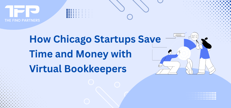 How Chicago Startups Save Time and Money with Virtual Bookkeepers