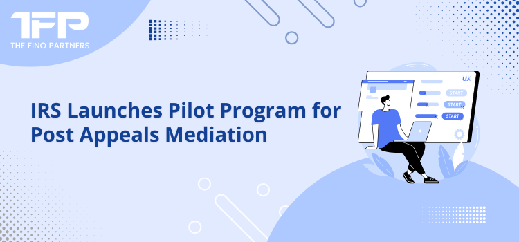 IRS Launches Pilot for Post Appeals Mediation