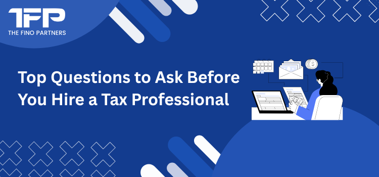 Top Questions to Ask Before You Hire a Tax Professional