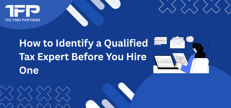 How to Identify a Qualified Tax Expert Before You Hire One