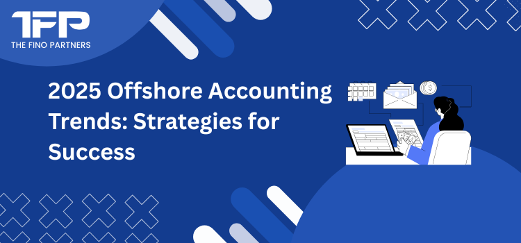 2025 Offshore Accounting Trends: Strategies for Success