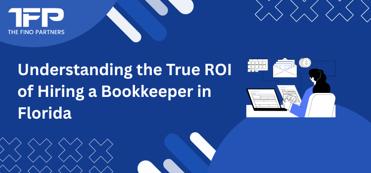 Understanding the True ROI of Hiring a Bookkeeper in Florida