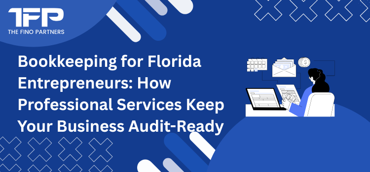 Bookkeeping for Florida Entrepreneurs | Stay Audit-Ready with Professional Help