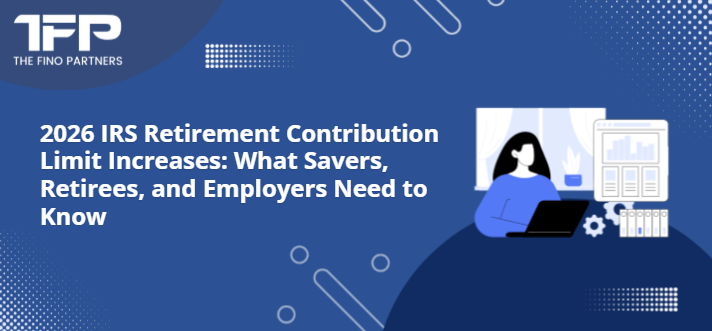 2026 IRS Retirement Contribution Limit Increases