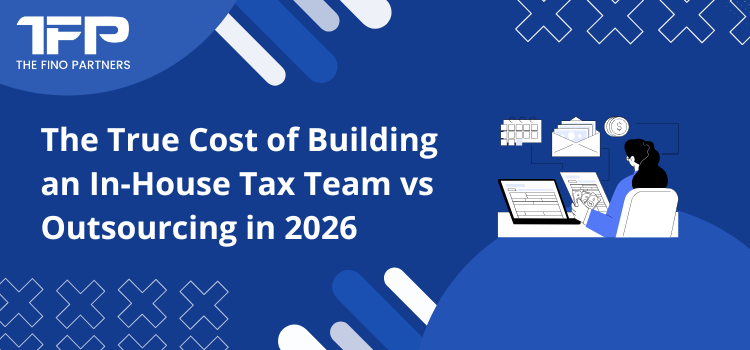 The True Cost of Building an In-House Tax Team vs Outsourcing in 2026