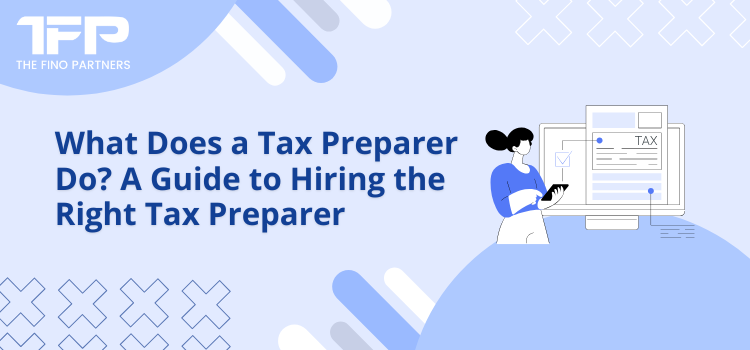 What Does a Tax Preparer Do? A Guide to Hiring Tax Preparer