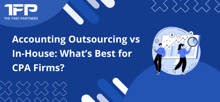 Accounting Outsourcing vs In-House: What’s Best for CPA Firms?