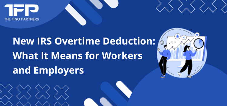 New IRS Overtime Deduction: What It Means for Workers and Employers