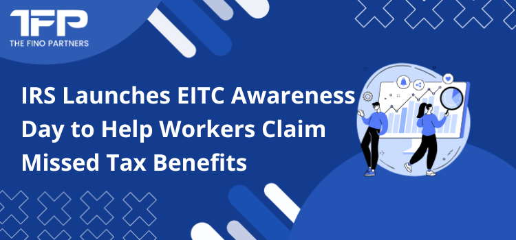 IRS Launches EITC Awareness Day to Help Workers Claim Missed Tax Benefits