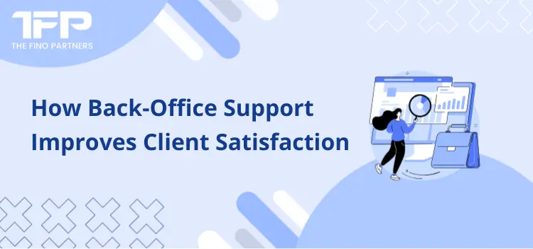 How Back-Office Support Improves Client Satisfaction