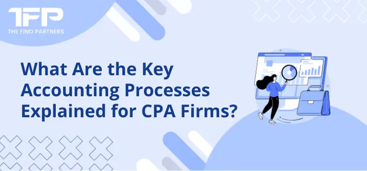 Key Accounting Processes Explained for CPA Firms