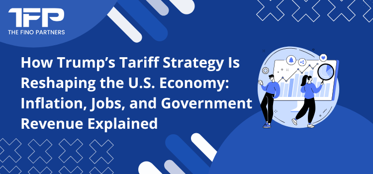How Trump’s Tariff Strategy Is Reshaping the U.S. Economy: Inflation, Jobs, and Government Revenue Explained
