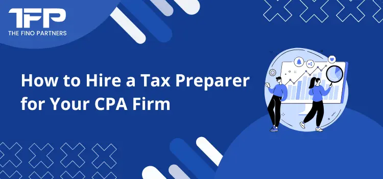 How to Hire a Tax Preparer for Your CPA Firm