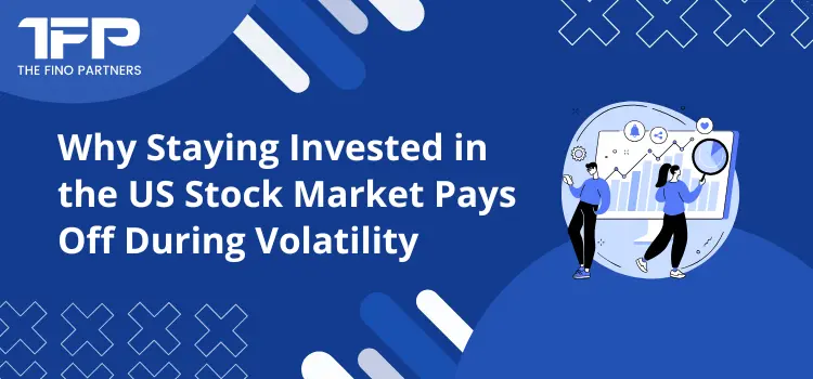 Why Staying Invested in the US Stock Market Pays Off During Volatility