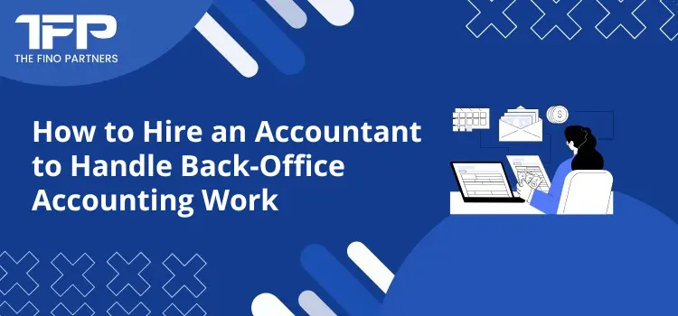How to Hire an Accountant to Handle Back-Office Accounting Work