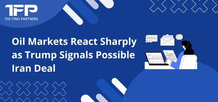 Oil Markets React Sharply as Trump Signals Possible Iran Deal