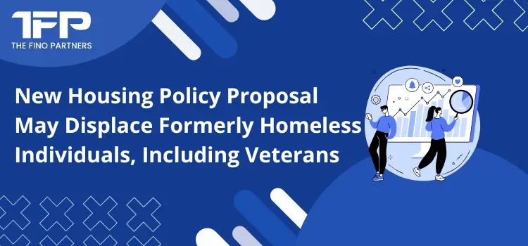 New Housing Policy Proposal May Displace Formerly Homeless Individuals, Including Veterans