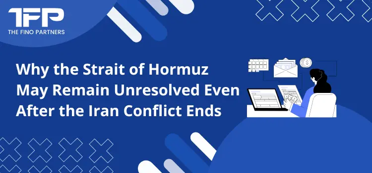 Why the Strait of Hormuz May Remain Unresolved Even After the Iran Conflict Ends