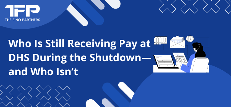 Who Is Still Receiving Pay at DHS During the Shutdown—and Who Isn’t