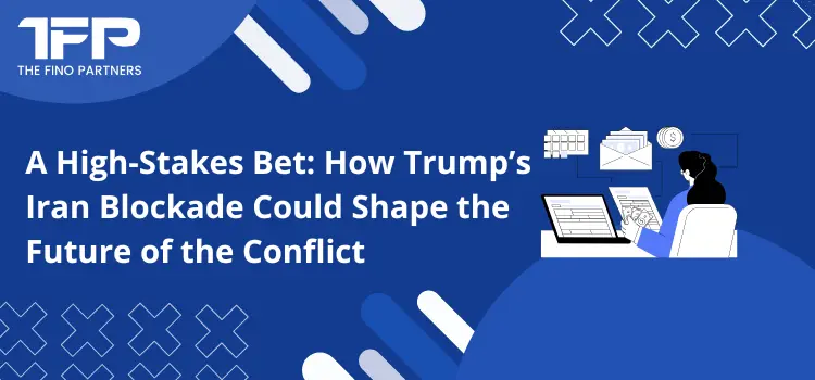 A High-Stakes Bet: How Trump’s Iran Blockade Could Shape the Future of the Conflict