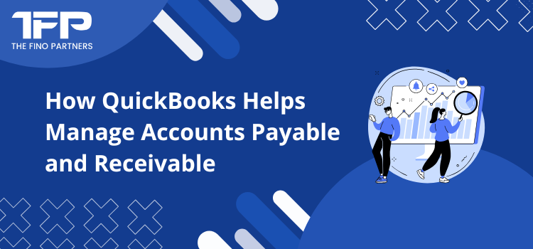 How QuickBooks Helps Manage Accounts Payable and Receivable