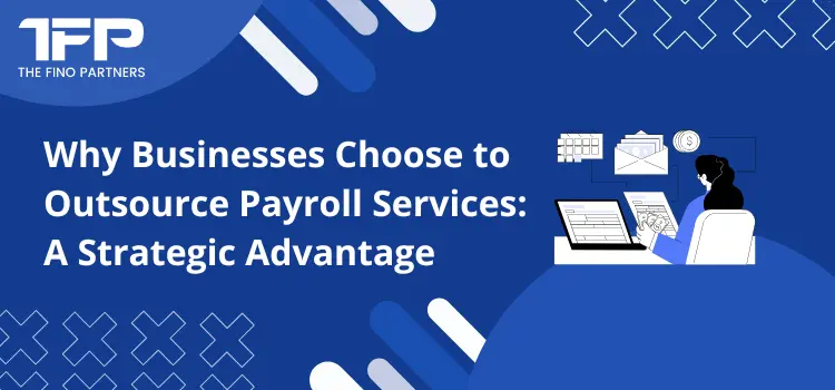 Why Businesses Choose to Outsource Payroll Services: A Strategic Advantage
