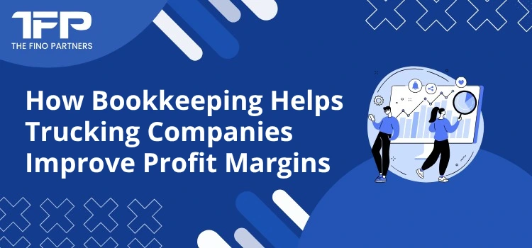 How Bookkeeping Helps Trucking Companies Improve Profit Margins