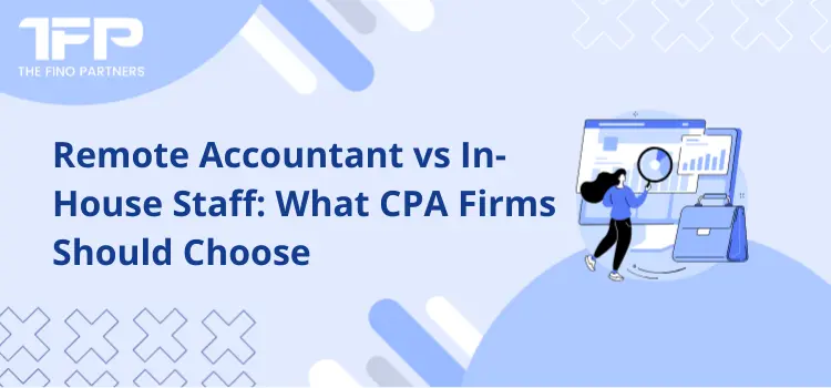 Remote Accountant vs In-House Staff: What CPA Firms Should Choose