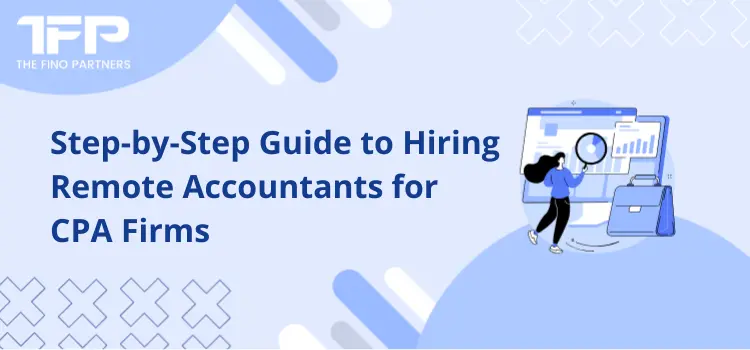 Step-by-Step Guide to Hiring Remote Accountants for CPA Firms